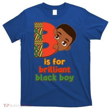 B Is For Brilliant Black Boy Celebrating Black History T-Shirt