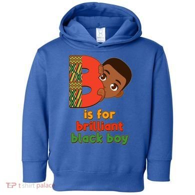 B Is For Brilliant Black Boy Celebrating Black History Toddler Hoodie