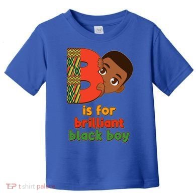 B Is For Brilliant Black Boy Celebrating Black History Toddler T-Shirt