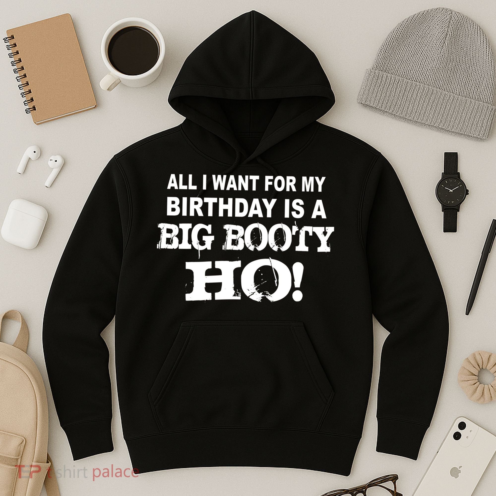 Big Booty Ho For My Birthday Hoodie