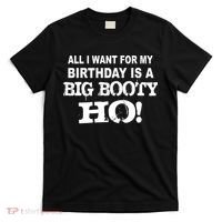 Big Booty Ho For My Birthday T-Shirt thumb 0
