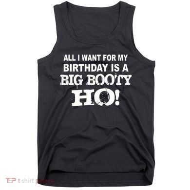 Big Booty Ho For My Birthday Tank Top