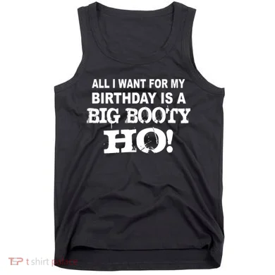 Big Booty Ho For My Birthday Tank Top