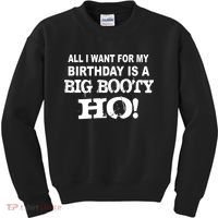 Big Booty Ho For My Birthday Kids Sweatshirt thumb 0