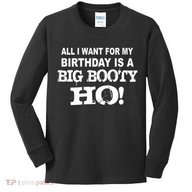 Big Booty Ho For My Birthday Kids Long Sleeve Shirt
