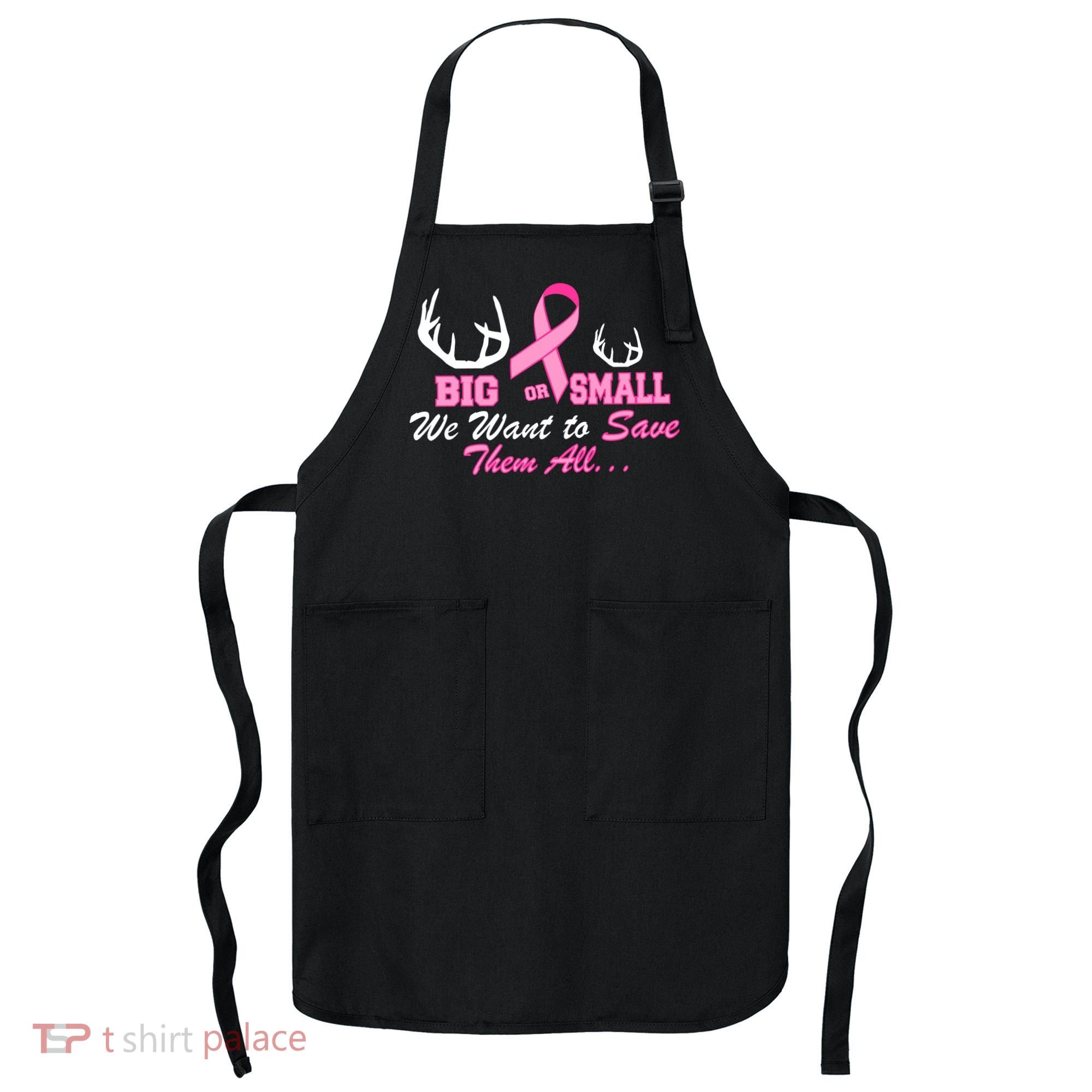Big Or Small Want To Save Them All Breast Cancer Racks Apron