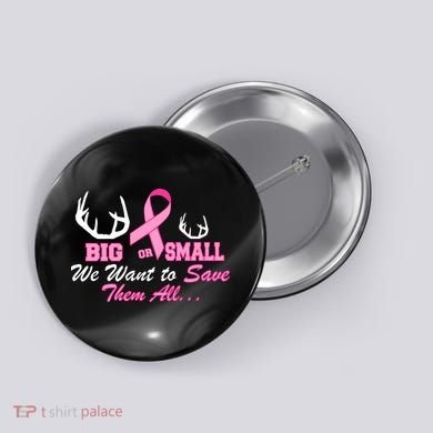Big Or Small Want To Save Them All Breast Cancer Racks Button