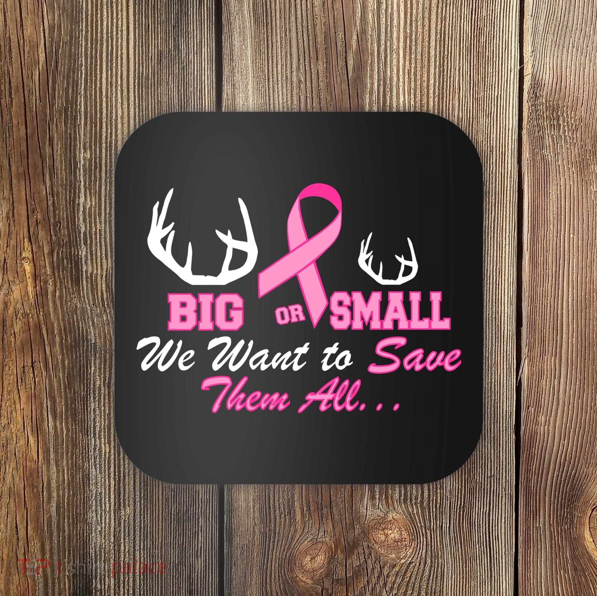 Big Or Small Want To Save Them All Breast Cancer Racks Coaster