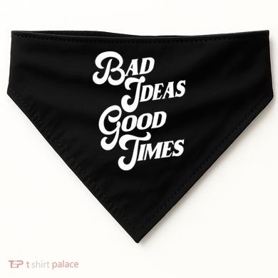 Bad Ideas Good Times Funny USA-Made Doggie Bandana