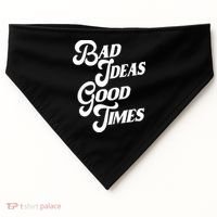Bad Ideas Good Times Funny USA-Made Doggie Bandana thumb 0