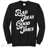 Bad Ideas Good Times Funny Sweatshirt thumb 0