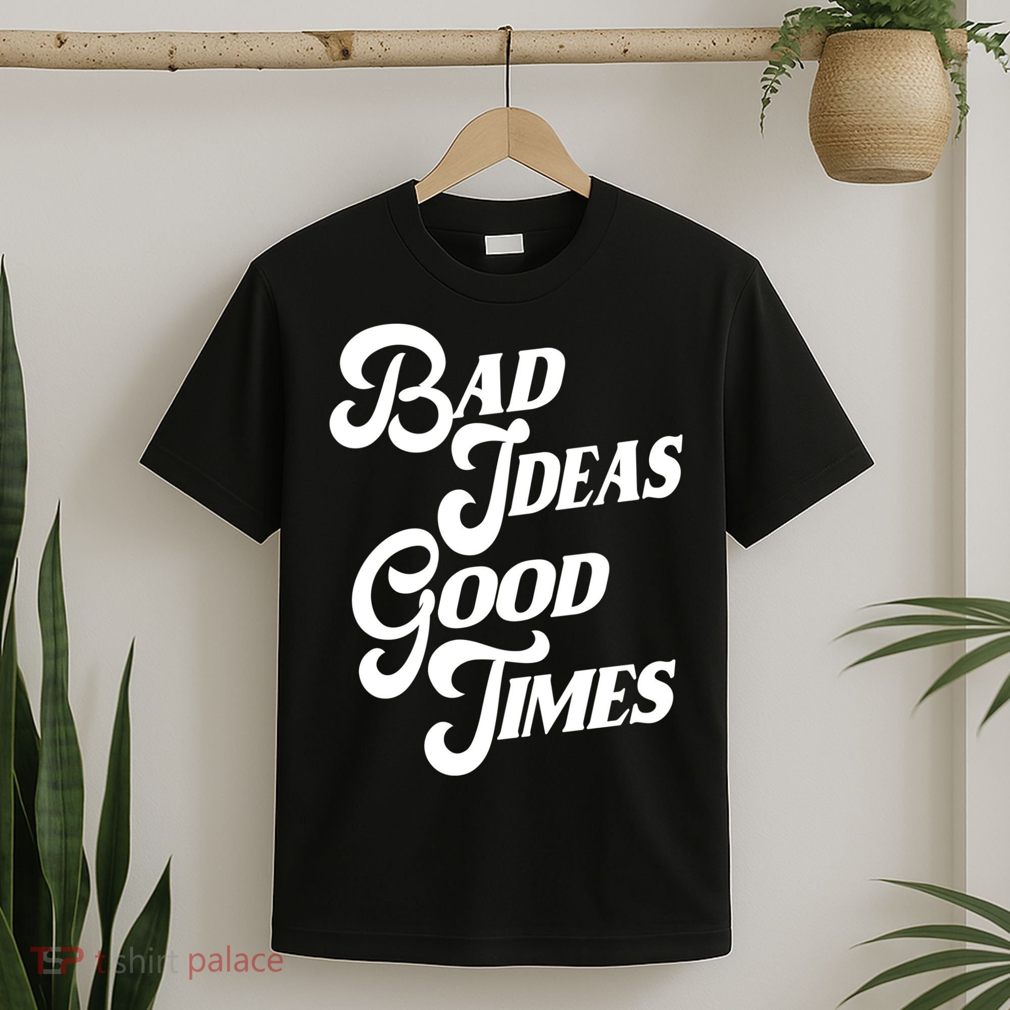 Bad Ideas Good Times Funny T-Shirt