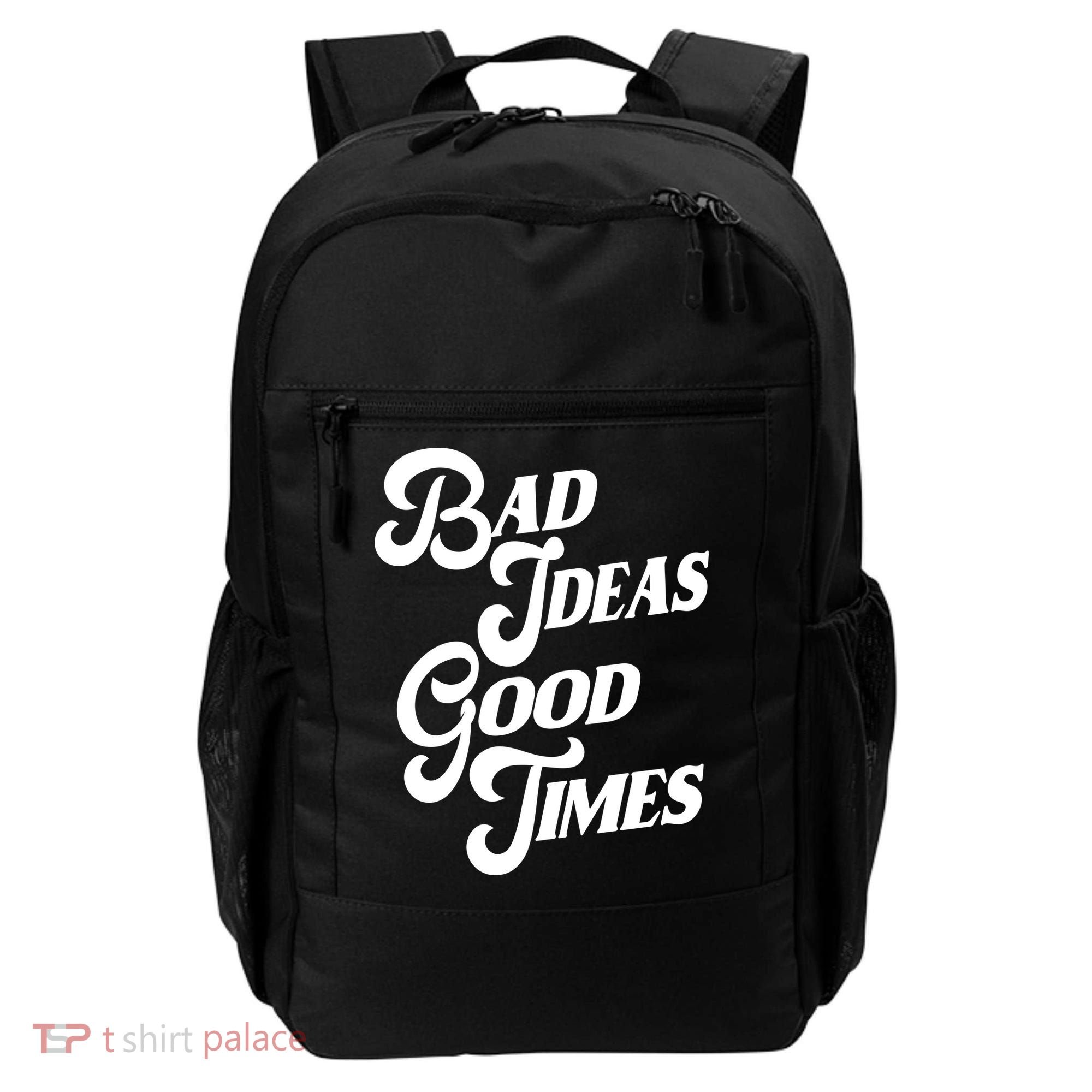 Bad Ideas Good Times Funny Backpack