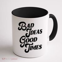 Bad Ideas Good Times Funny Coffee Mug thumb 1