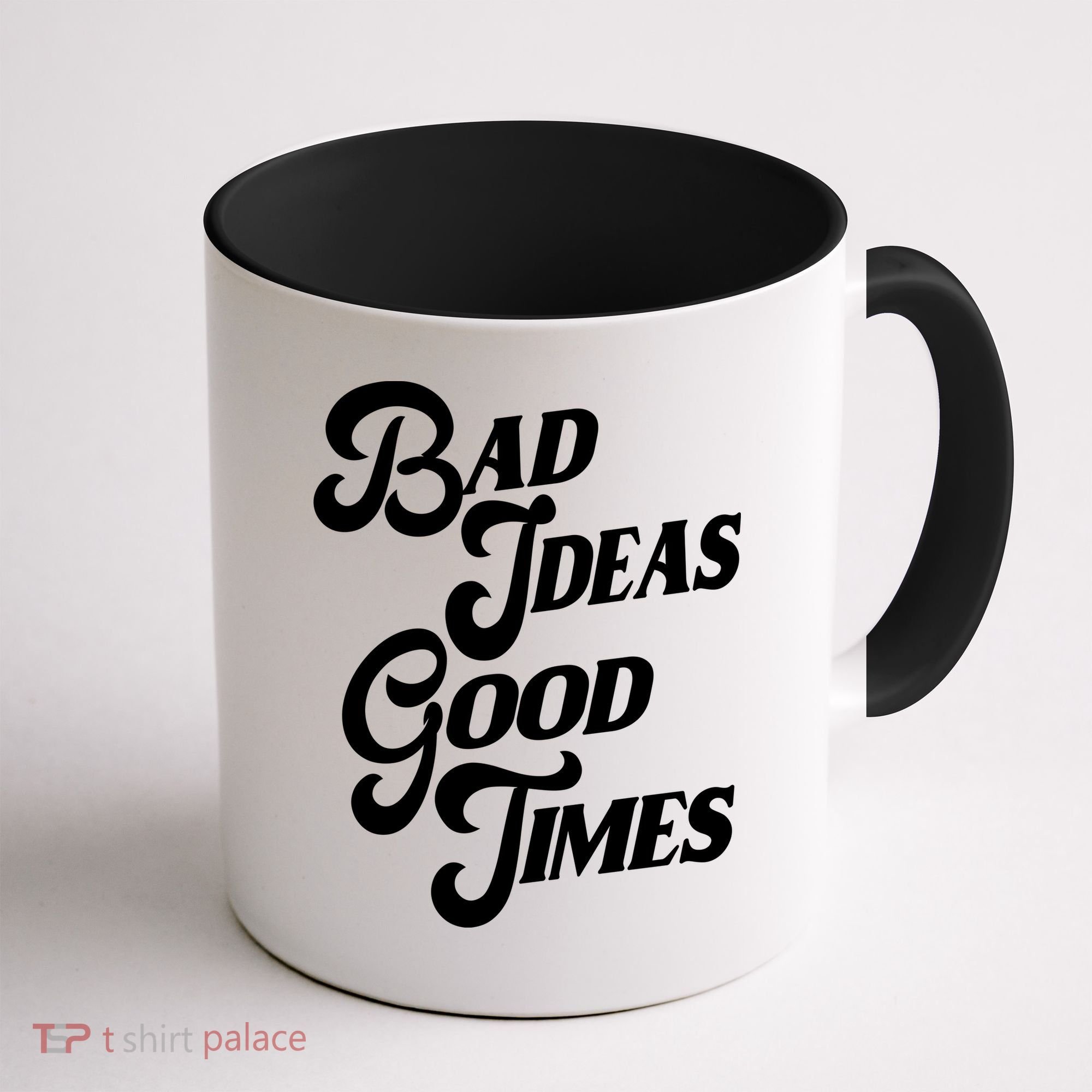 Bad Ideas Good Times Funny Coffee Mug