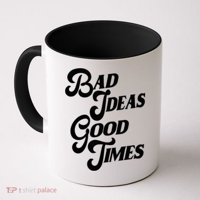 Bad Ideas Good Times Funny Coffee Mug