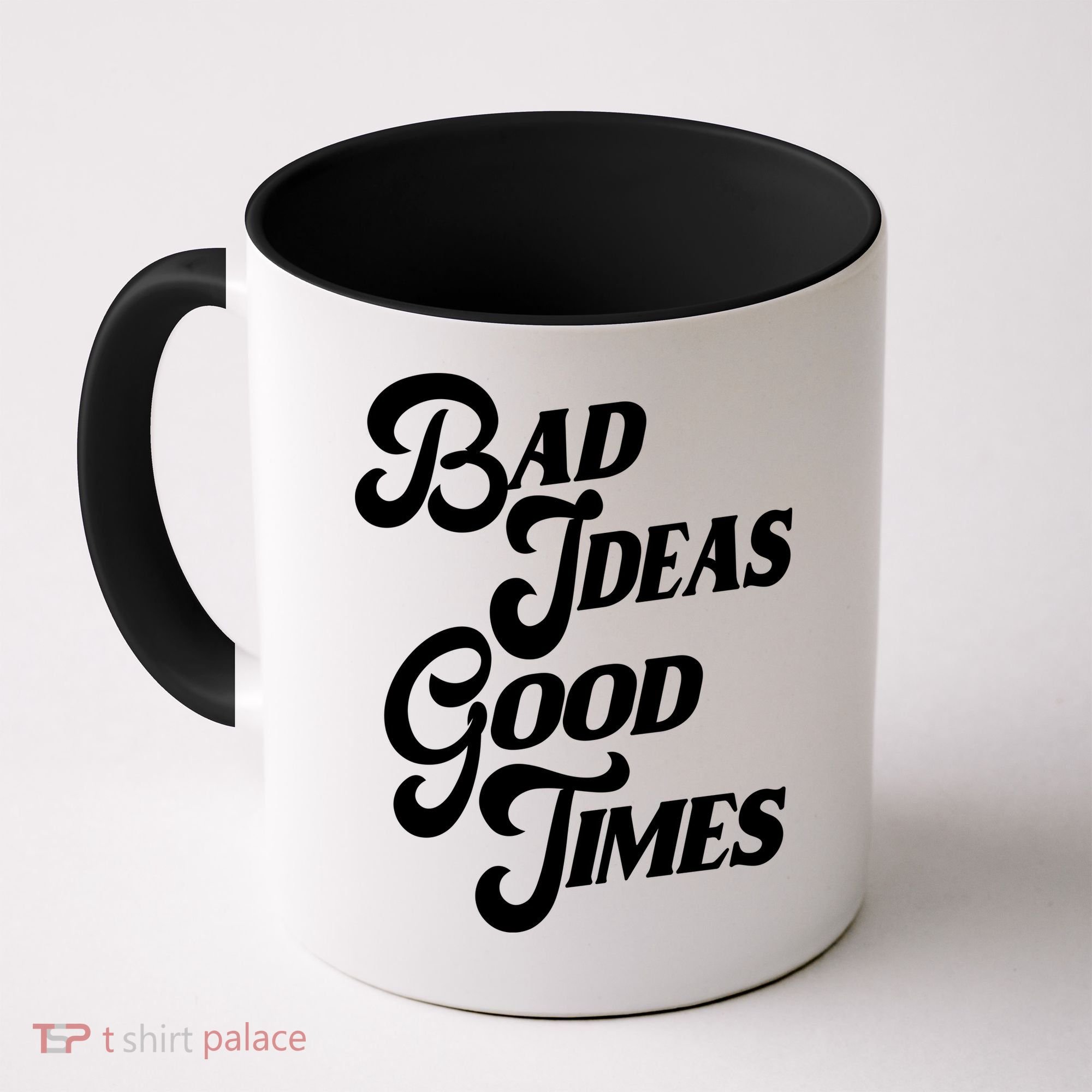Bad Ideas Good Times Funny Coffee Mug