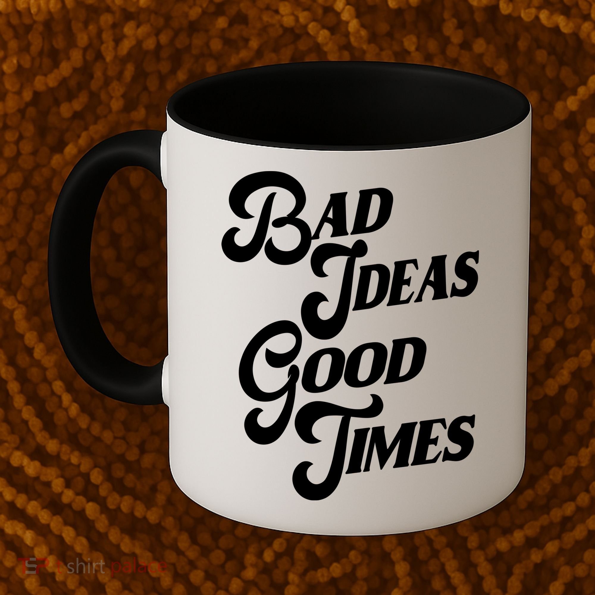 Bad Ideas Good Times Funny Coffee Mug