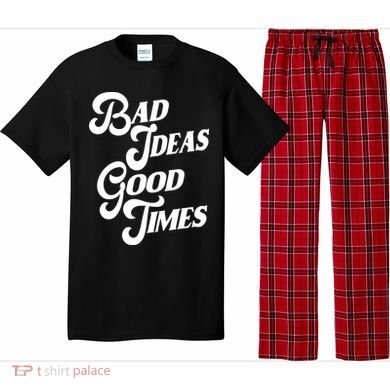 Bad Ideas Good Times Funny Pajama Set