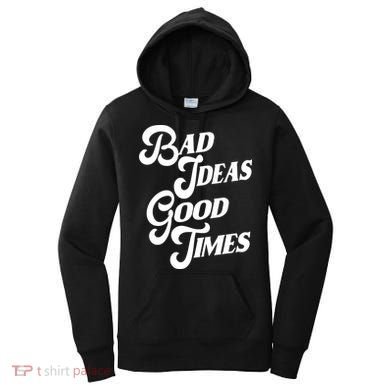 Bad Ideas Good Times Funny Women's Hoodie