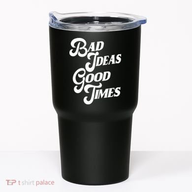 Bad Ideas Good Times Funny Tumbler