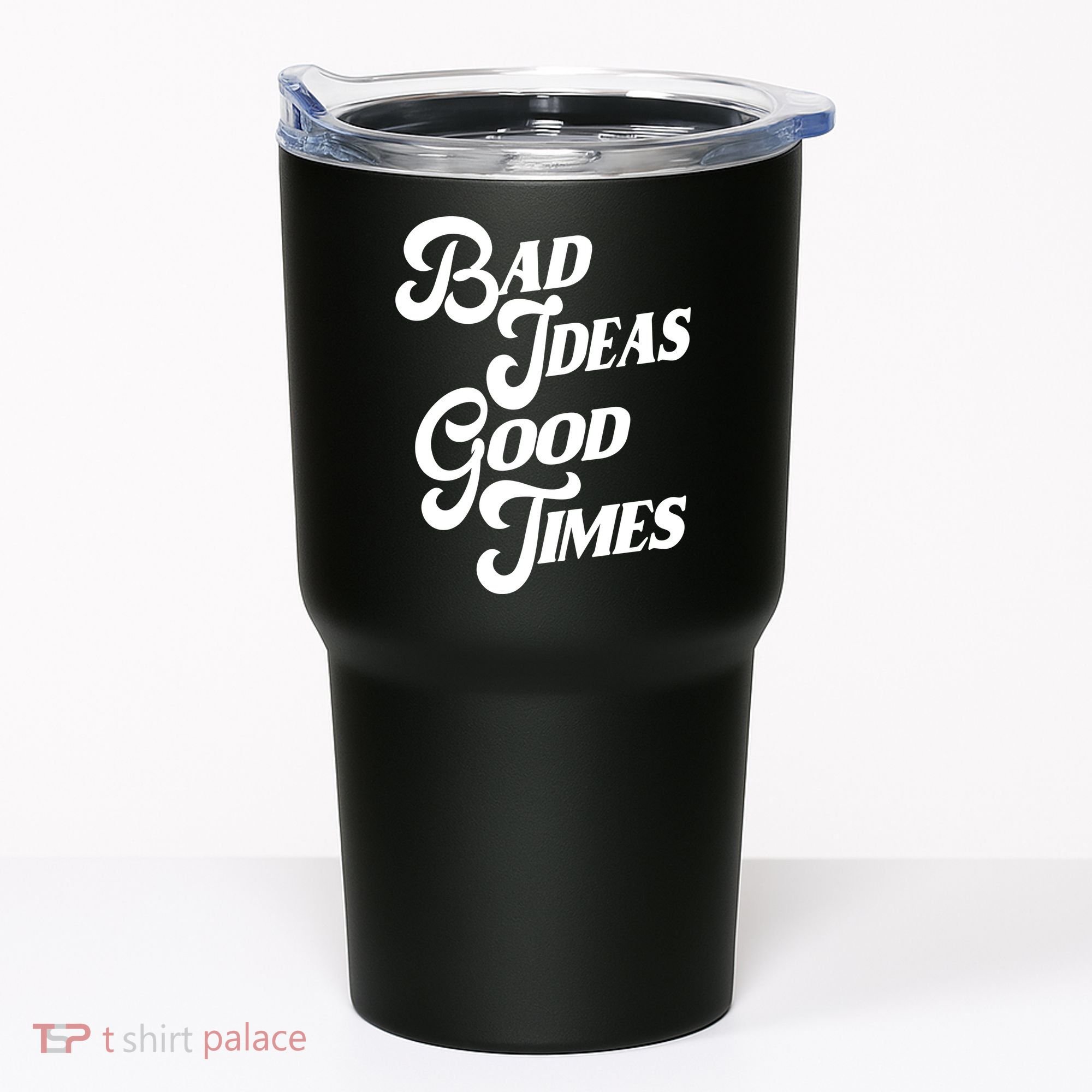 Bad Ideas Good Times Funny Tumbler