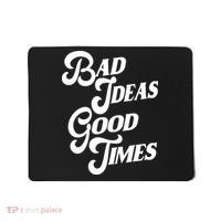 Bad Ideas Good Times Funny Mousepad thumb 0