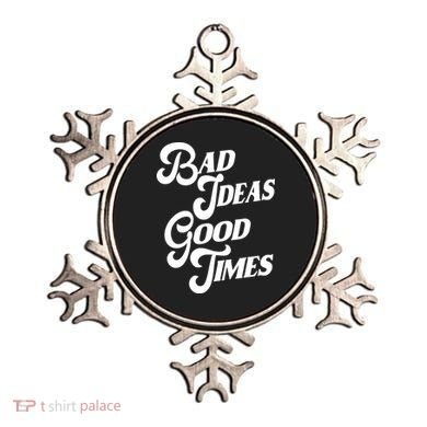 Bad Ideas Good Times Funny Ornament