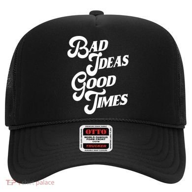 Bad Ideas Good Times Funny Hat