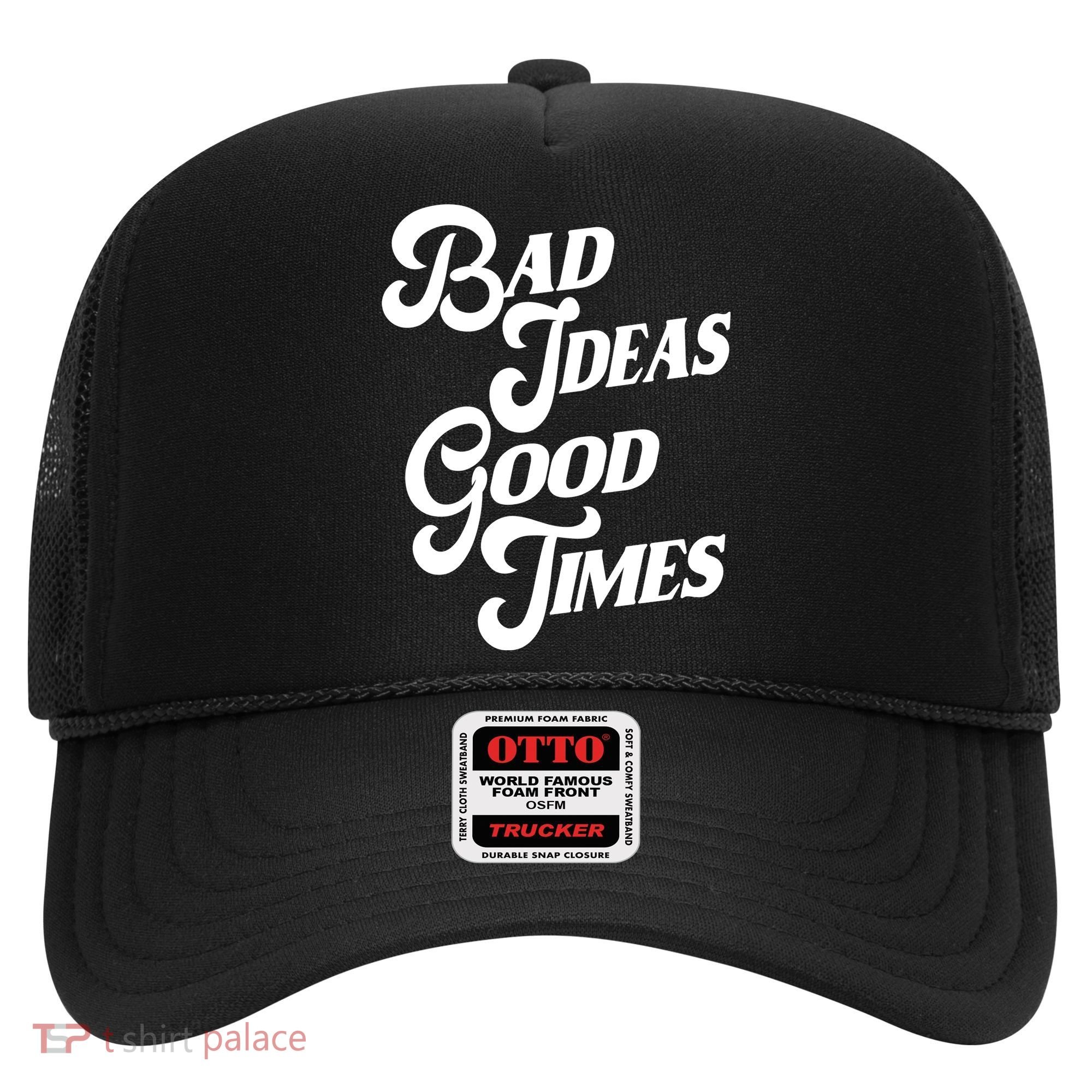 Bad Ideas Good Times Funny Hat
