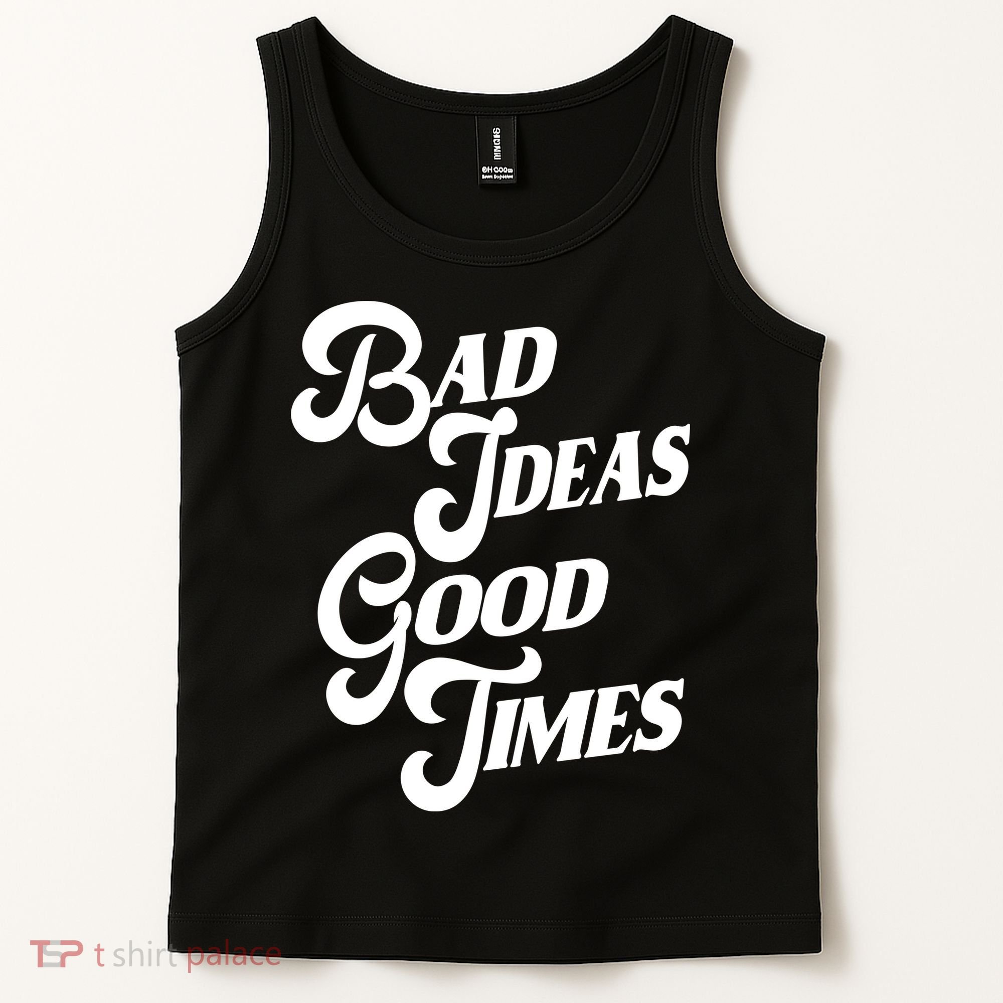 Bad Ideas Good Times Funny Tank Top