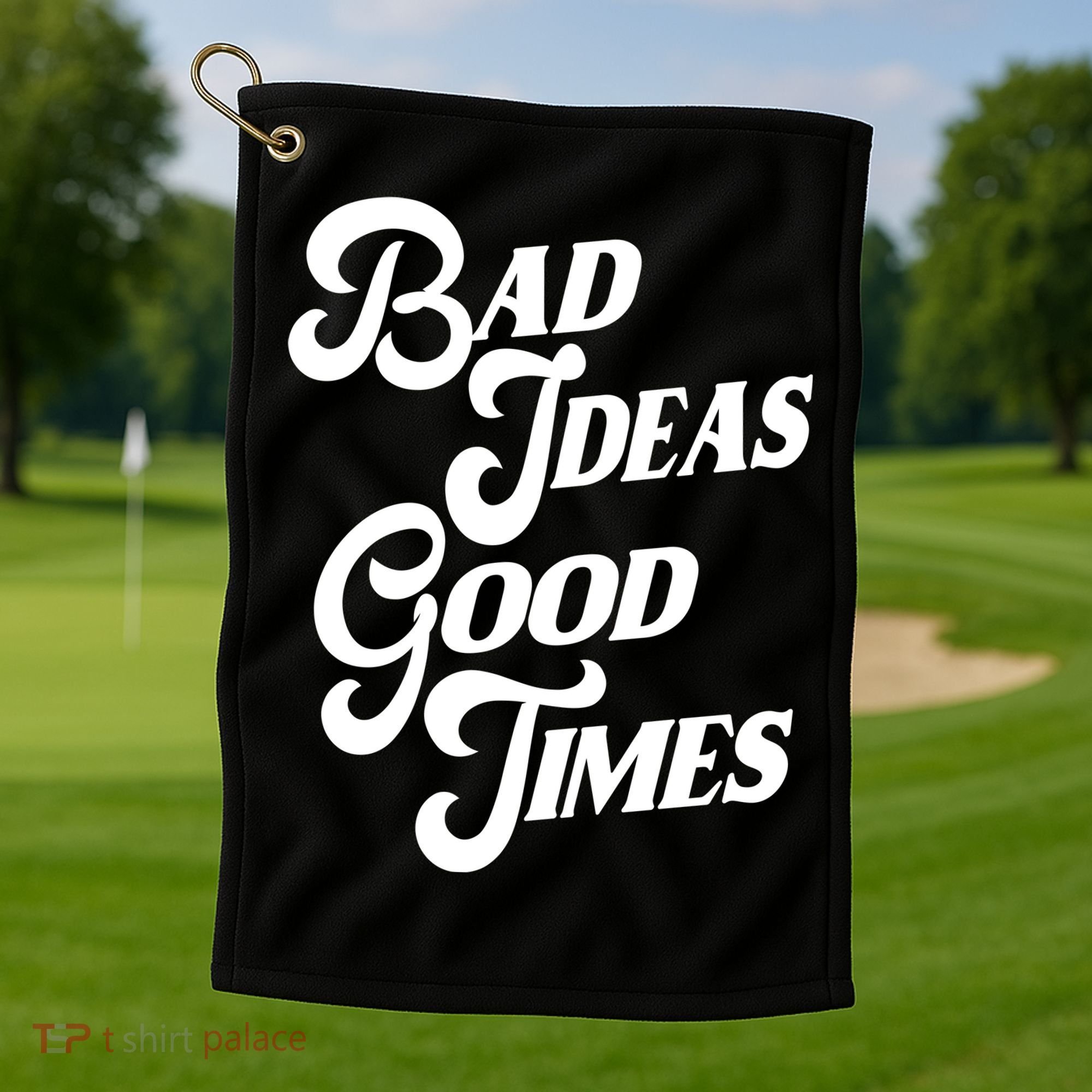 Bad Ideas Good Times Funny Golf Towel