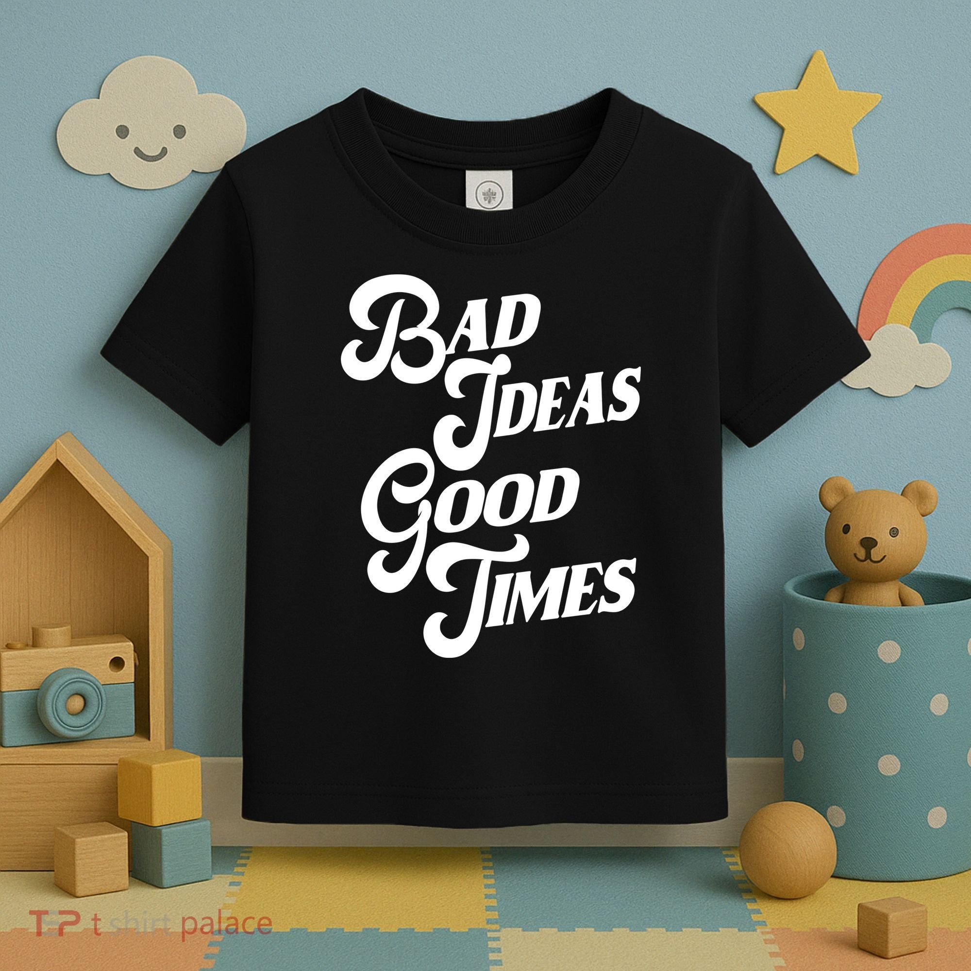 Bad Ideas Good Times Funny Toddler T-Shirt