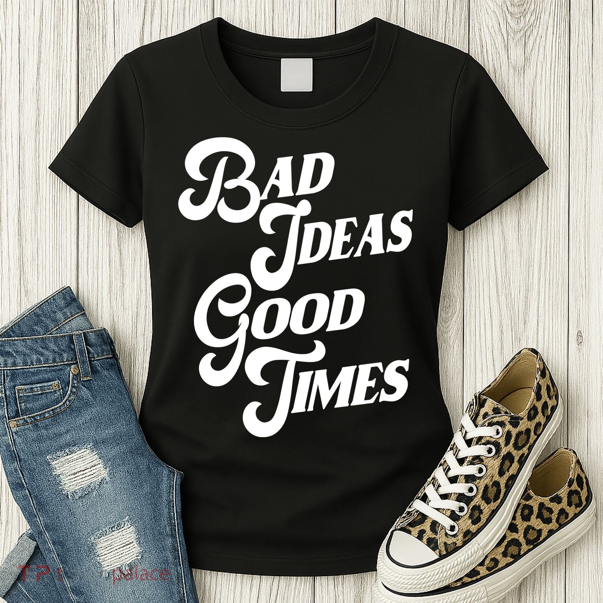 Bad Ideas Good Times Funny Women's T-Shirt