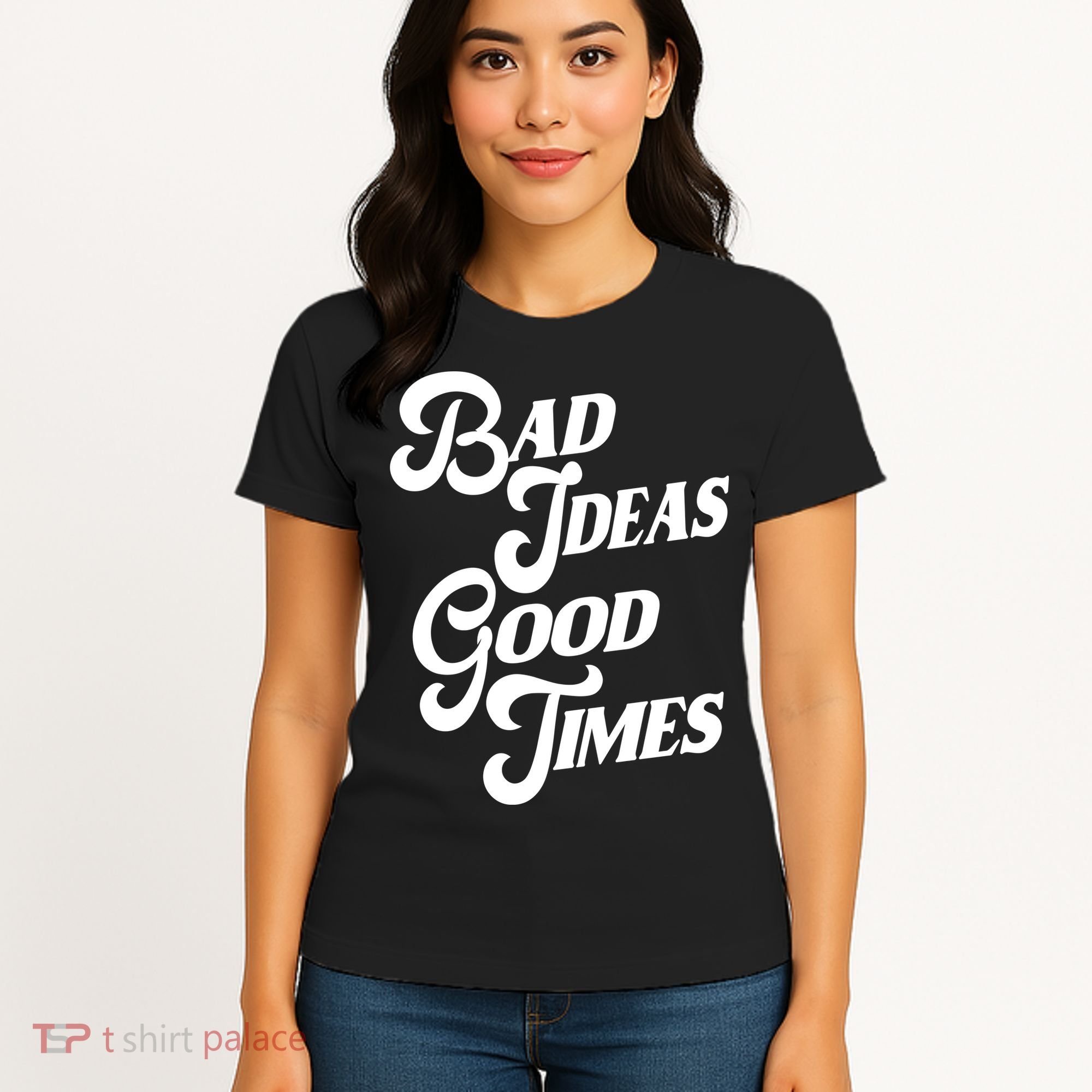 Bad Ideas Good Times Funny Women's T-Shirt