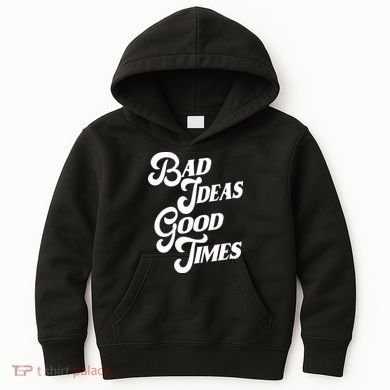 Bad Ideas Good Times Funny Kids Hoodie