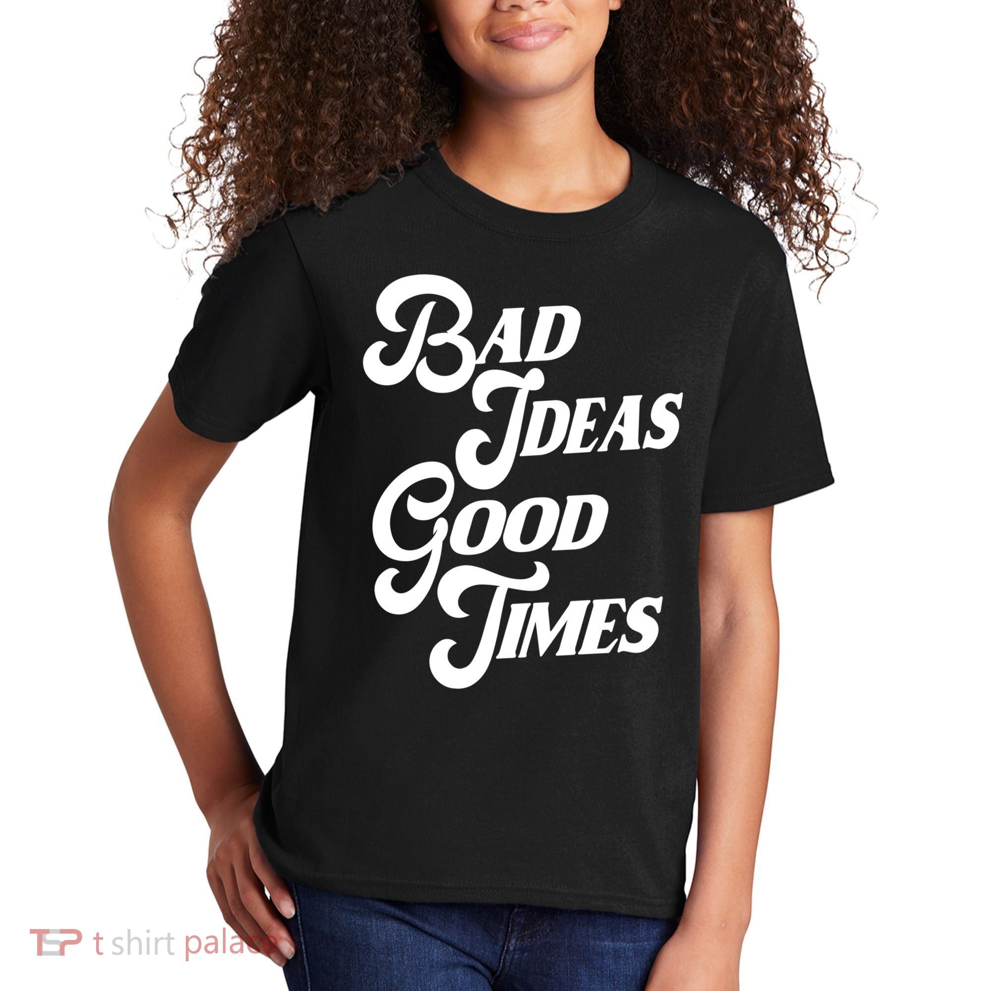 Bad Ideas Good Times Funny Kids T-Shirt