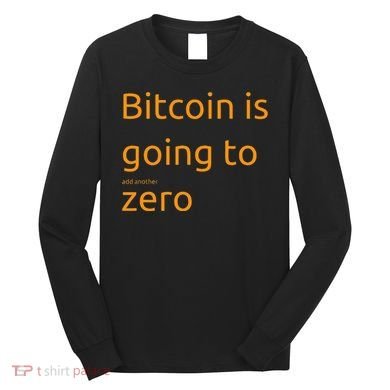 Bitcoin Is Going To Add Another Zero Hidden Message Black Long Sleeve Shirt