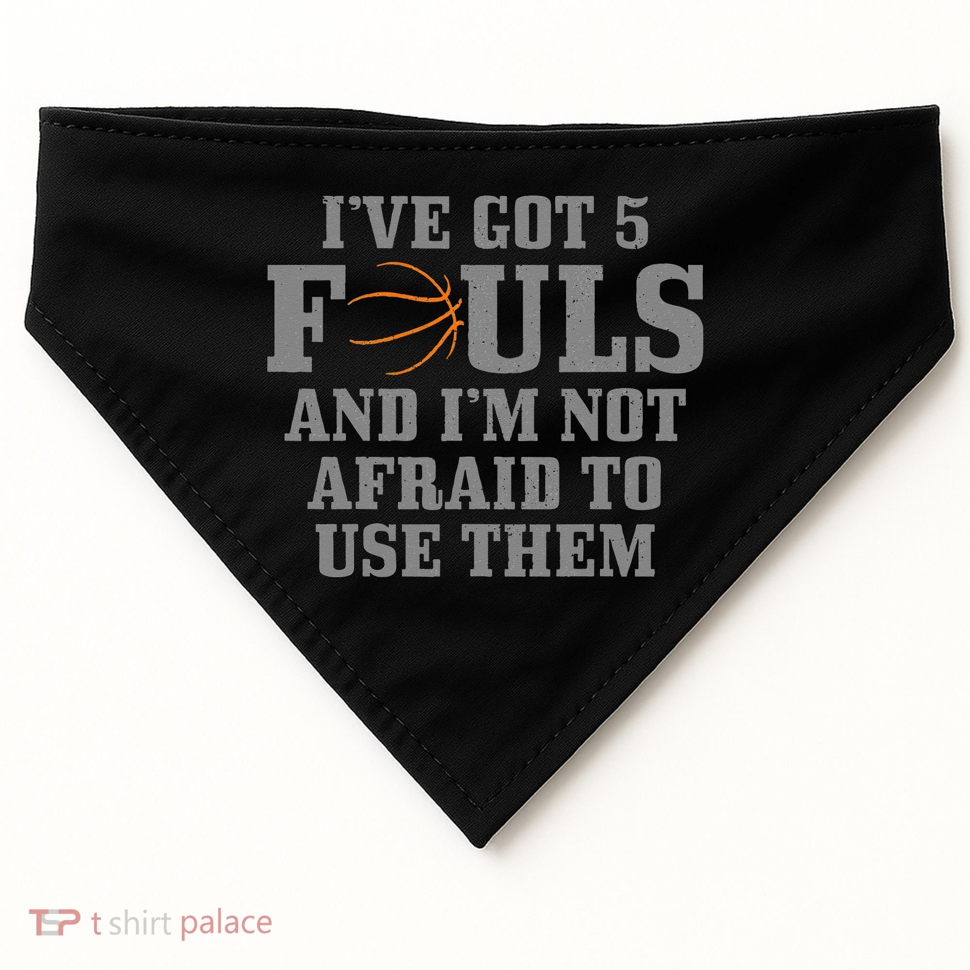 Basketball I've Got 5 Fouls And I'm Not Afraid To Use Them USA-Made Doggie Bandana