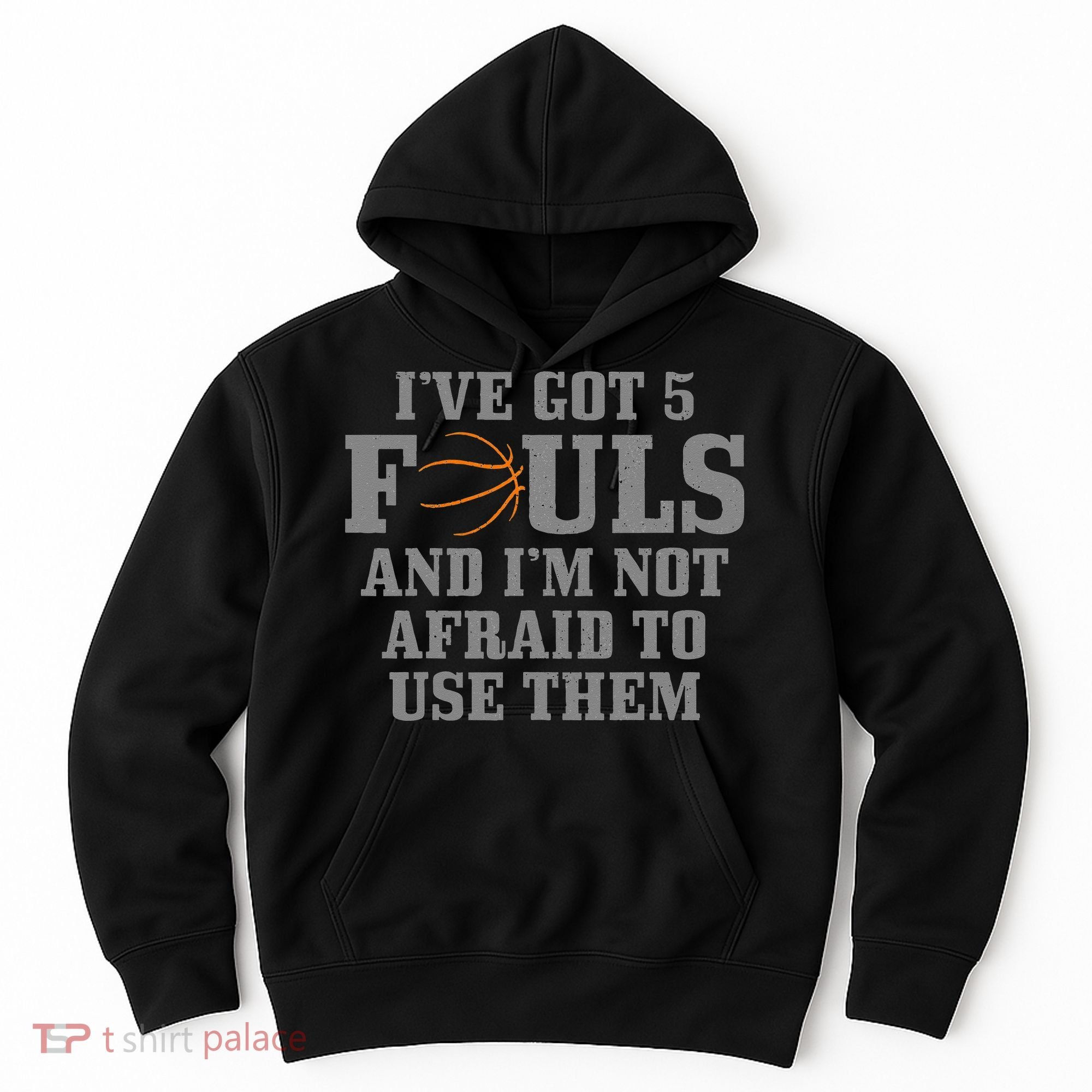 Basketball I've Got 5 Fouls And I'm Not Afraid To Use Them Hoodie