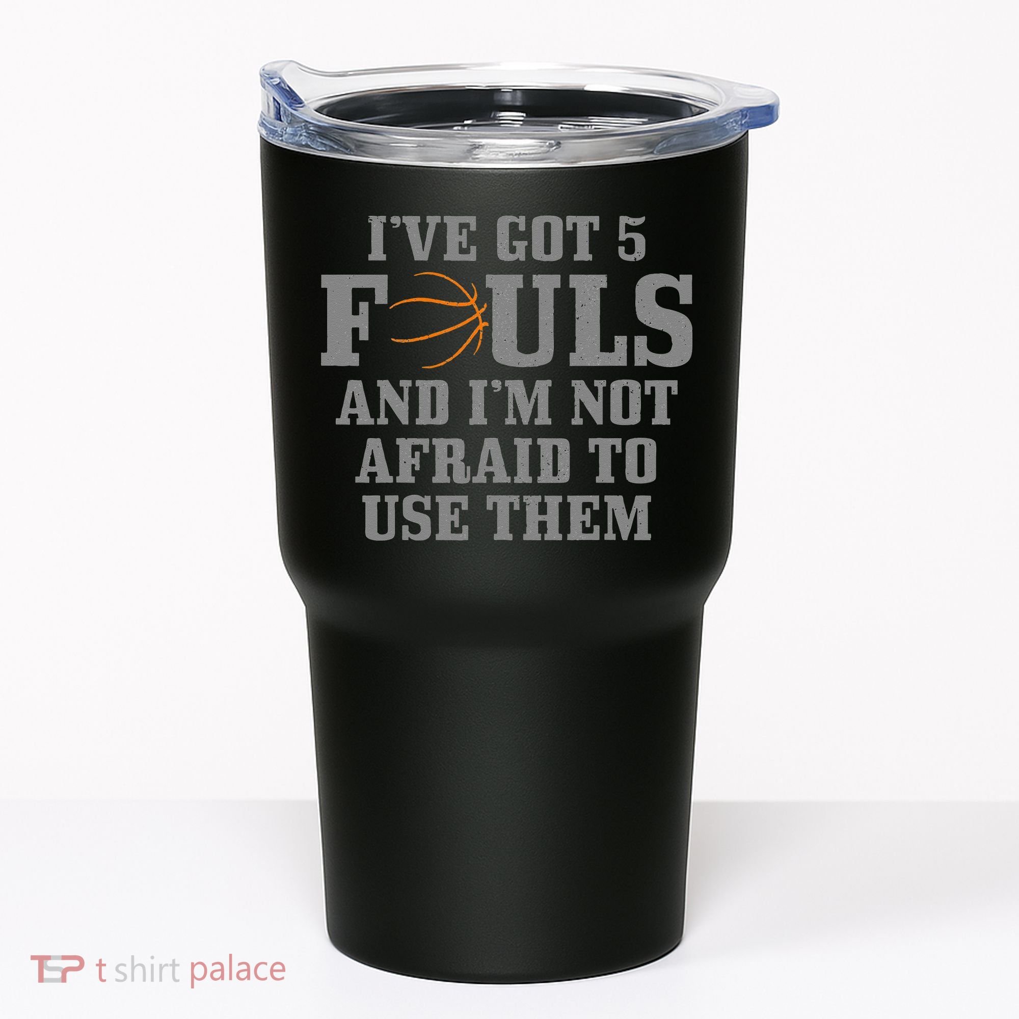Basketball I've Got 5 Fouls And I'm Not Afraid To Use Them Tumbler