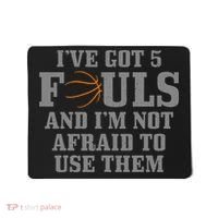 Basketball I've Got 5 Fouls And I'm Not Afraid To Use Them Mousepad thumb 0