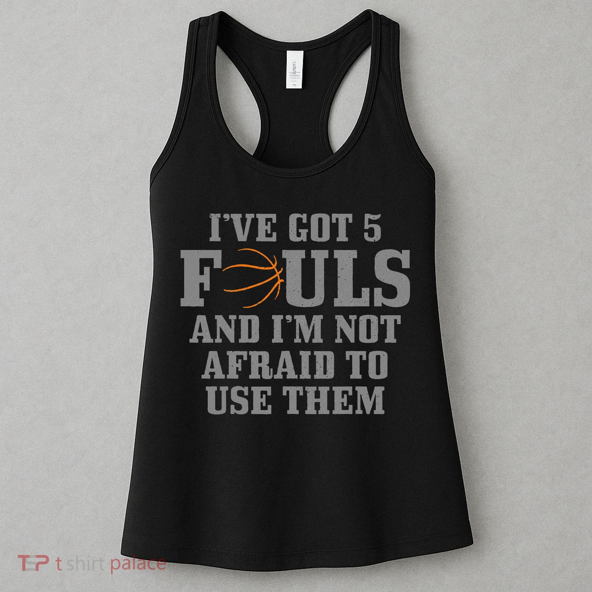 Basketball I've Got 5 Fouls And I'm Not Afraid To Use Them Women's Tank Top