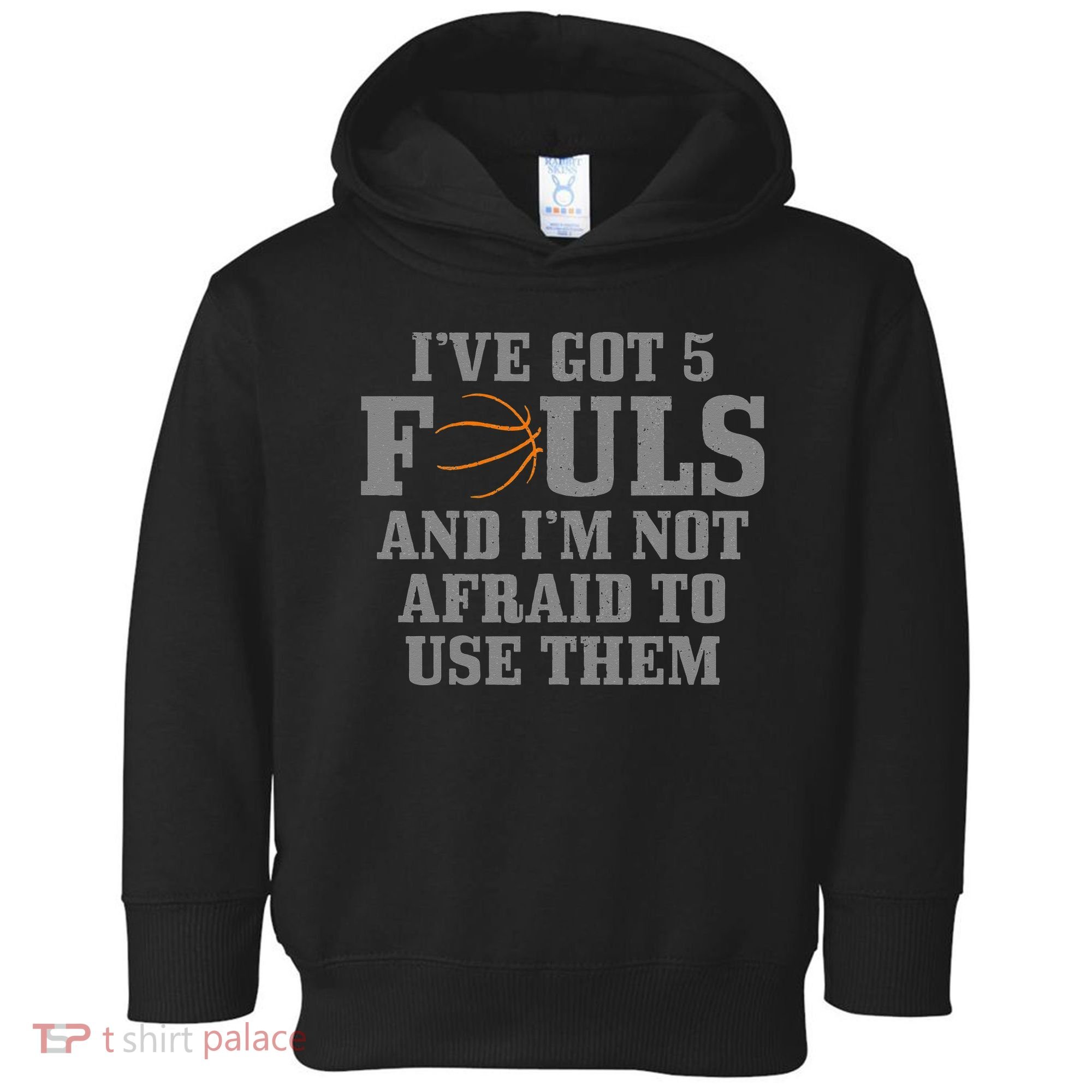 Basketball I've Got 5 Fouls And I'm Not Afraid To Use Them Toddler Hoodie