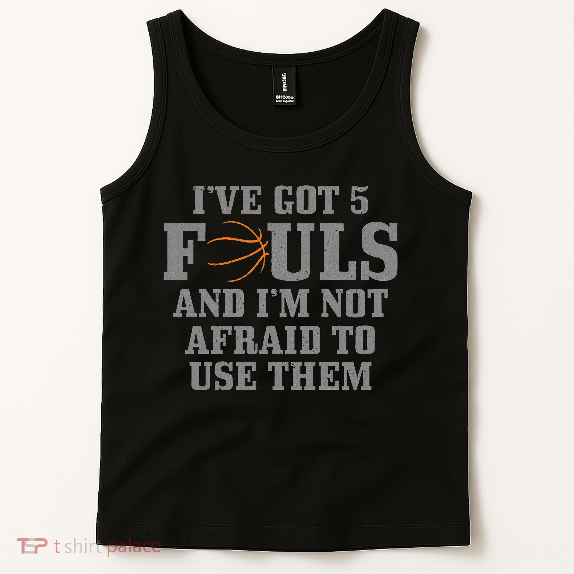 Basketball I've Got 5 Fouls And I'm Not Afraid To Use Them Tank Top
