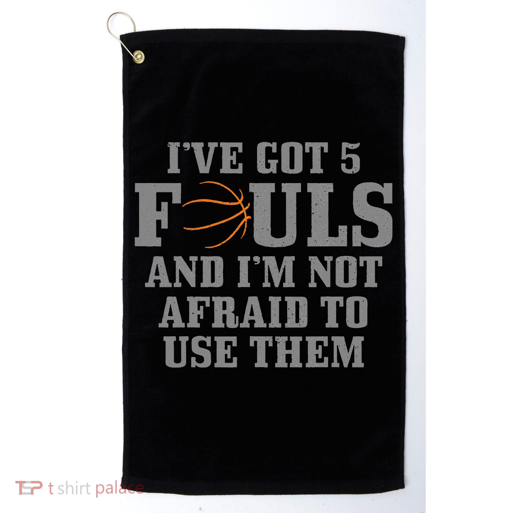 Basketball I've Got 5 Fouls And I'm Not Afraid To Use Them Golf Towel