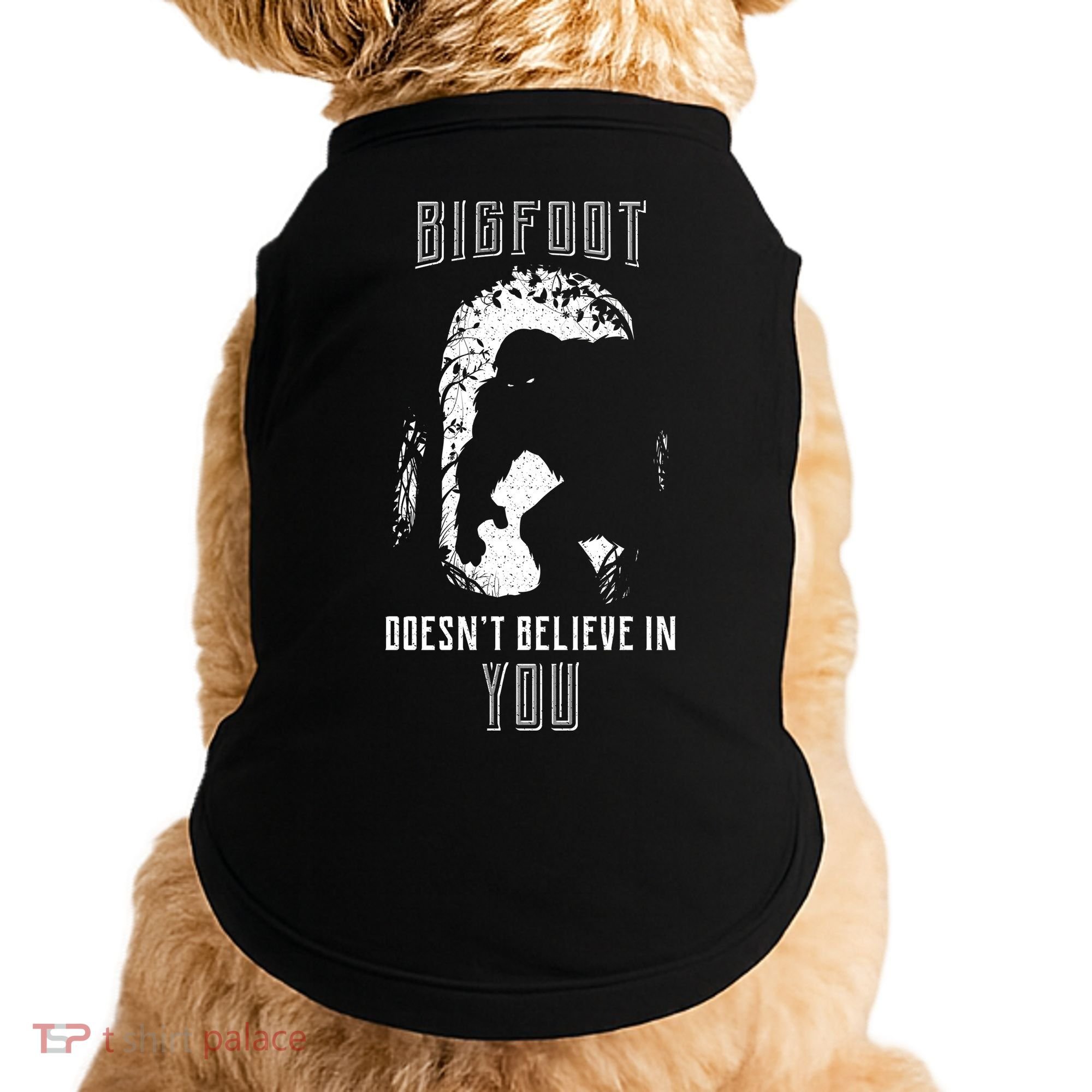 Bigfoot Doesn't Believe In You Doggie Tank