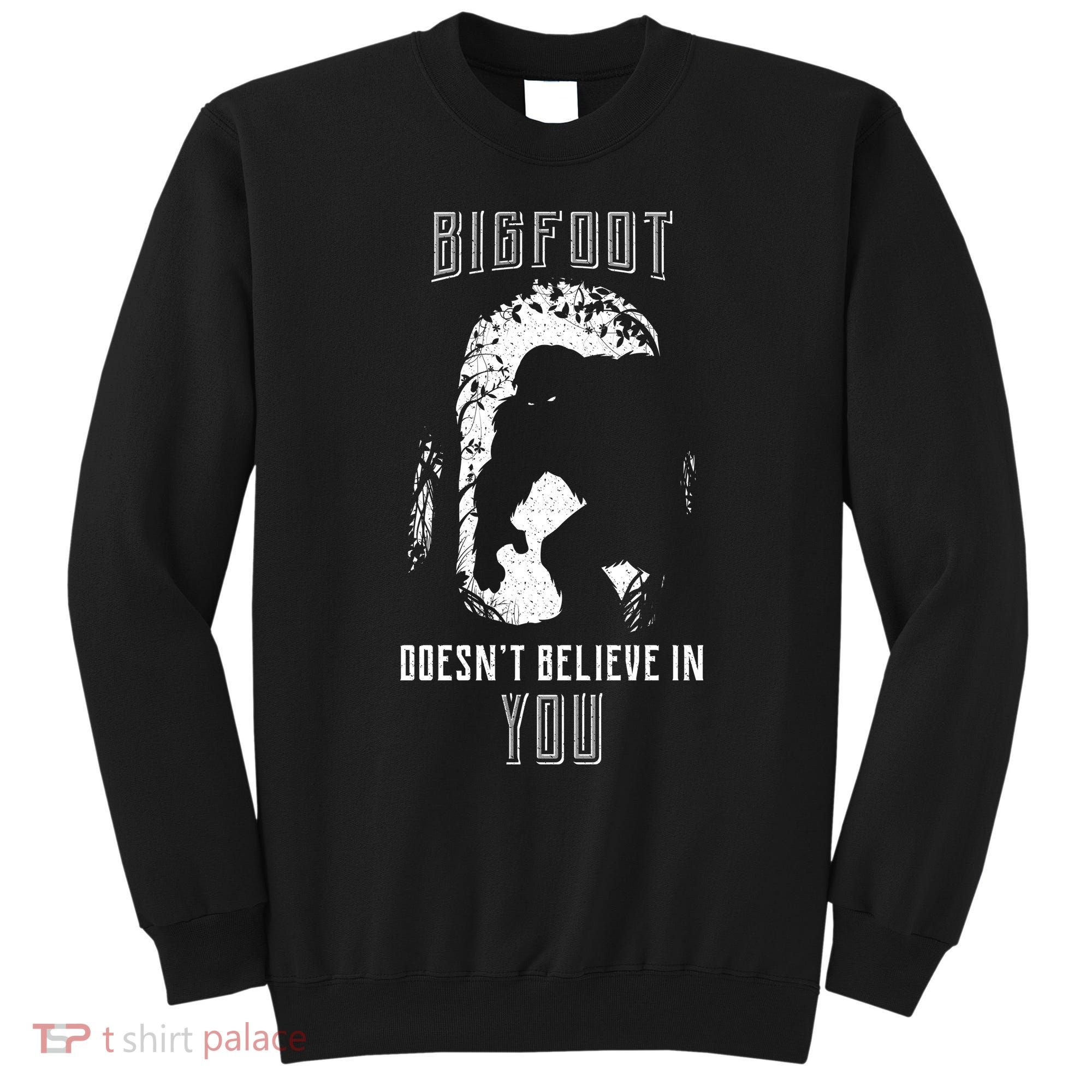 Bigfoot Doesn't Believe In You Sweatshirt