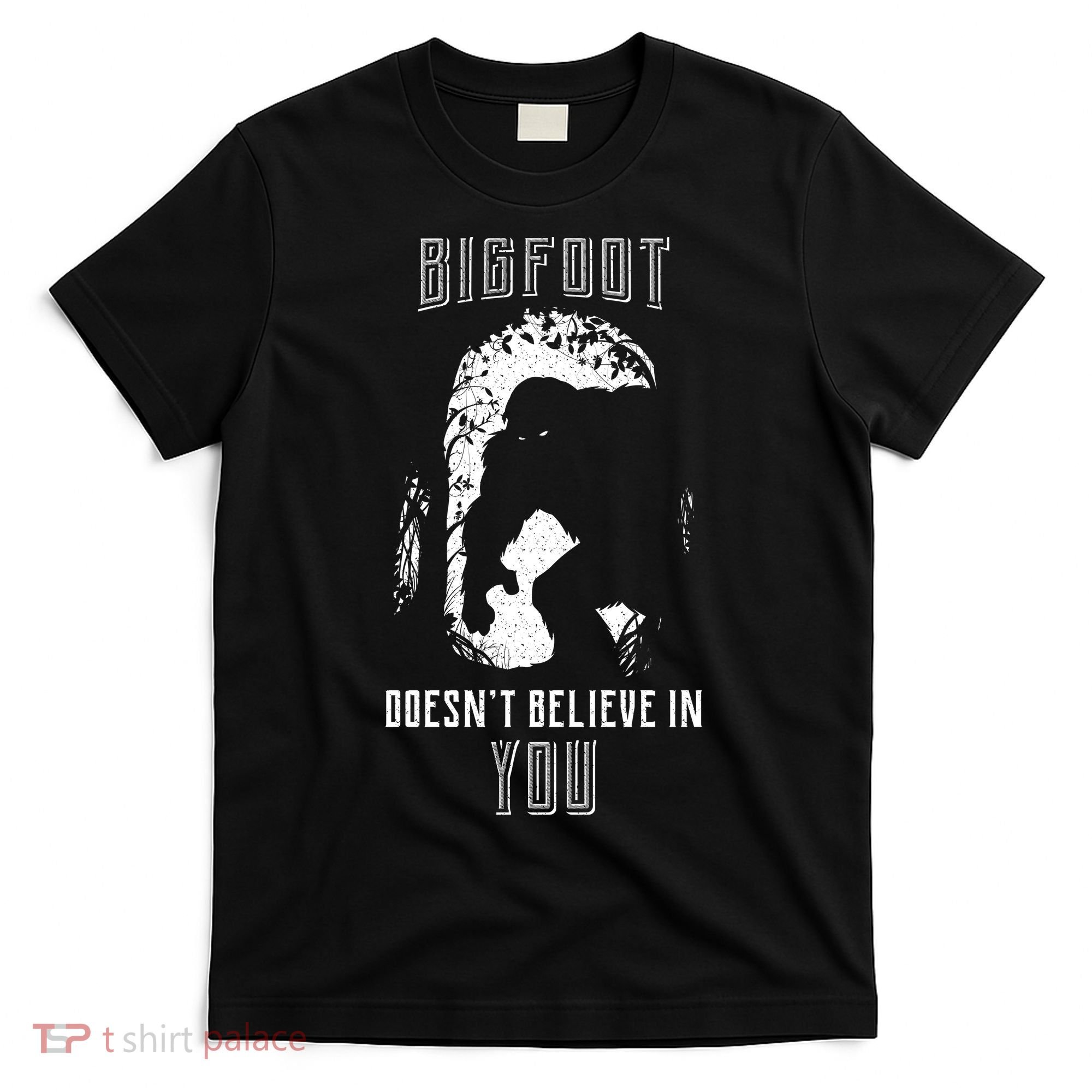 Bigfoot Doesn't Believe In You T-Shirt
