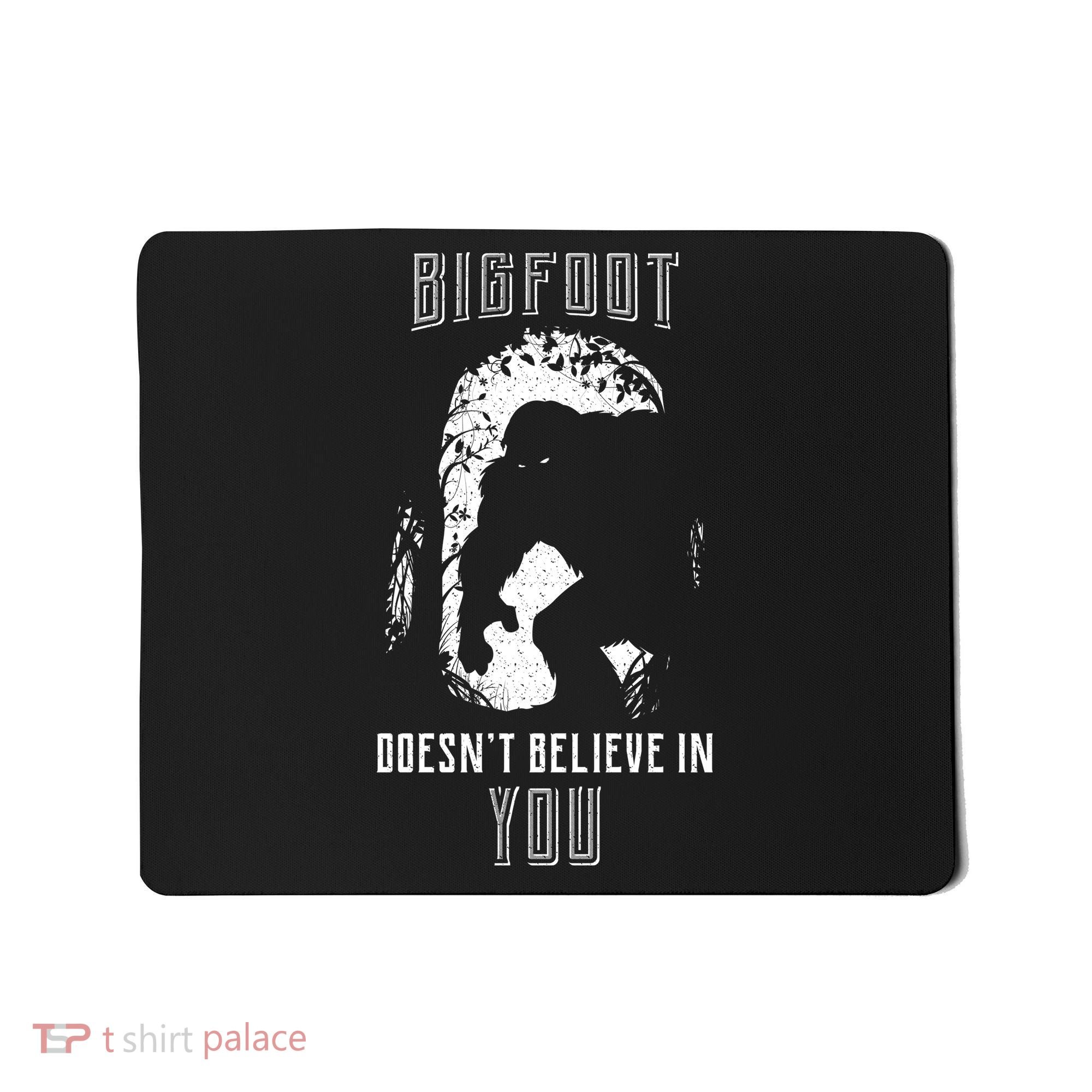 Bigfoot Doesn't Believe In You Mousepad